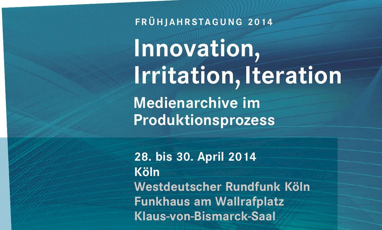 Innovation, Irritation, Iteration - Medienarchive im Produktionsprozess - - 28.04.2014 - 30.04.2014 (WDR-Funkhaus Köln) - 